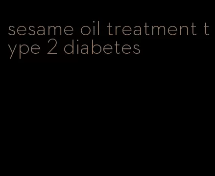 sesame oil treatment type 2 diabetes