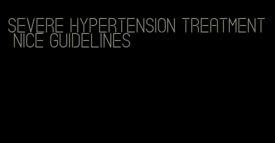 severe hypertension treatment nice guidelines