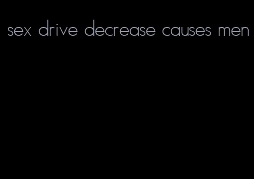 sex drive decrease causes men