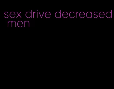 sex drive decreased men
