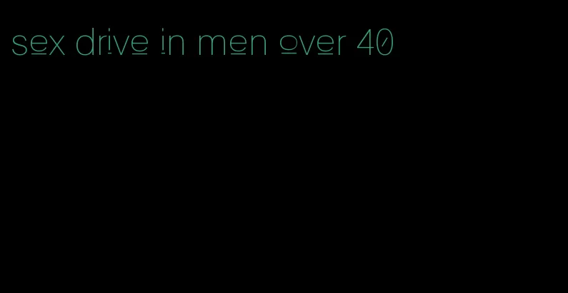 sex drive in men over 40