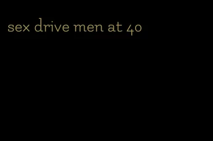 sex drive men at 40