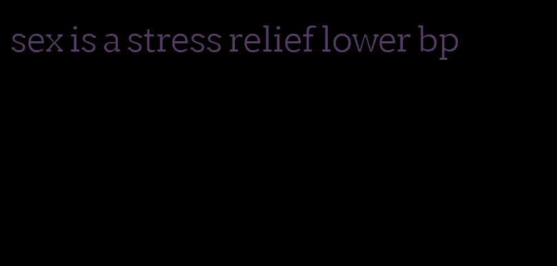 sex is a stress relief lower bp