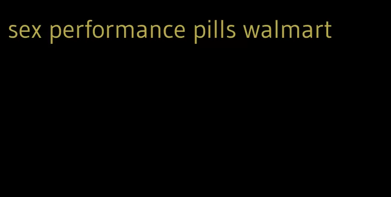sex performance pills walmart