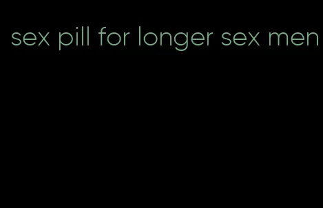 sex pill for longer sex men