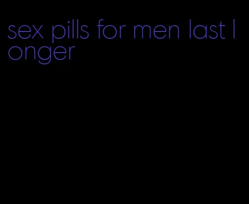sex pills for men last longer