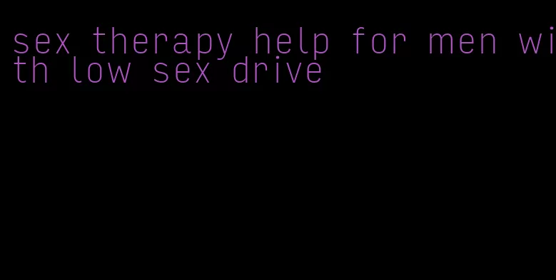 sex therapy help for men with low sex drive