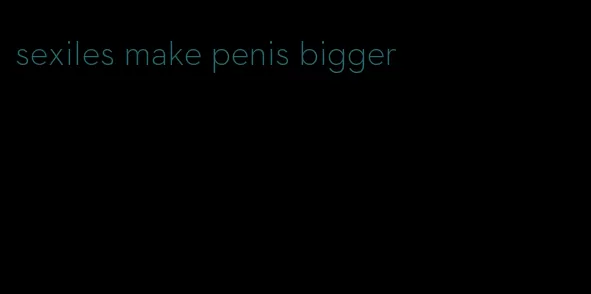 sexiles make penis bigger