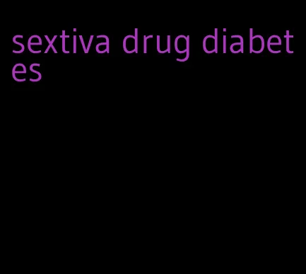 sextiva drug diabetes