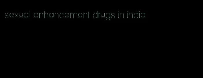 sexual enhancement drugs in india