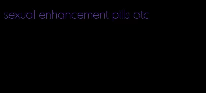 sexual enhancement pills otc