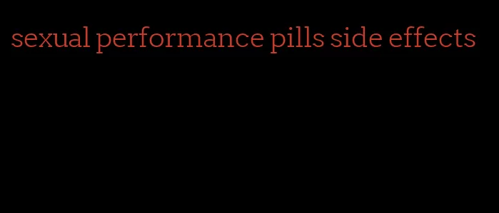 sexual performance pills side effects