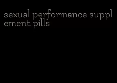 sexual performance supplement pills