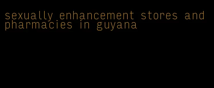 sexually enhancement stores and pharmacies in guyana