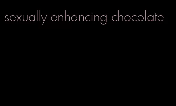 sexually enhancing chocolate