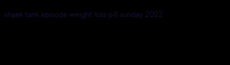 shaek tank episode weight loss pill sunday 2022