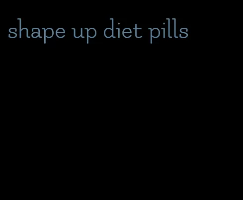 shape up diet pills