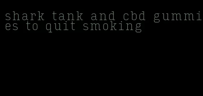 shark tank and cbd gummies to quit smoking