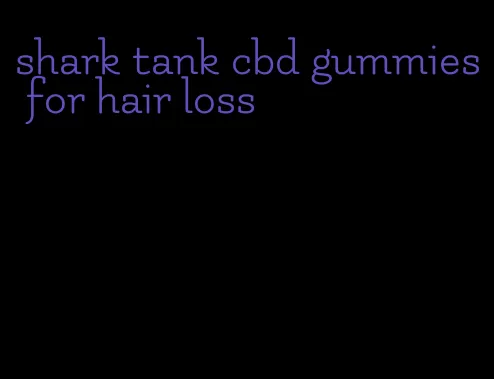 shark tank cbd gummies for hair loss