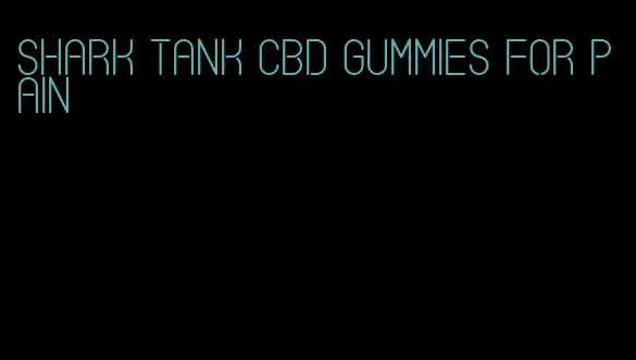 shark tank cbd gummies for pain