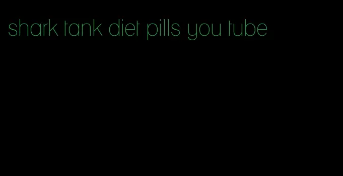 shark tank diet pills you tube
