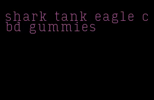 shark tank eagle cbd gummies