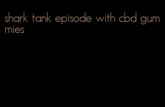shark tank episode with cbd gummies