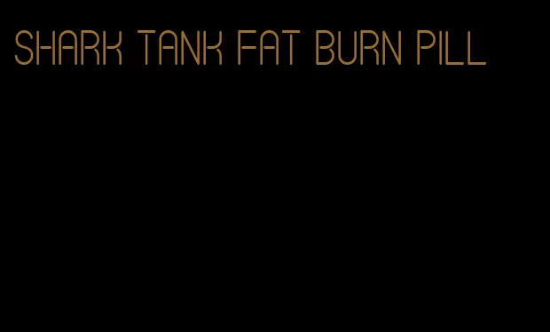 shark tank fat burn pill