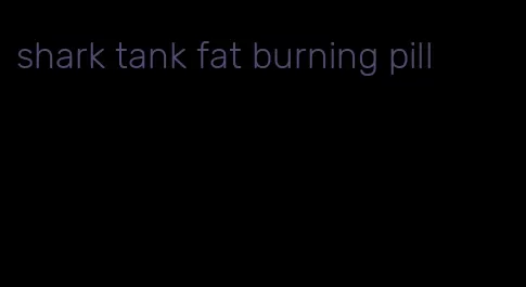 shark tank fat burning pill