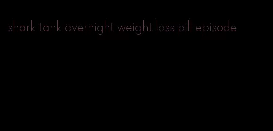 shark tank overnight weight loss pill episode