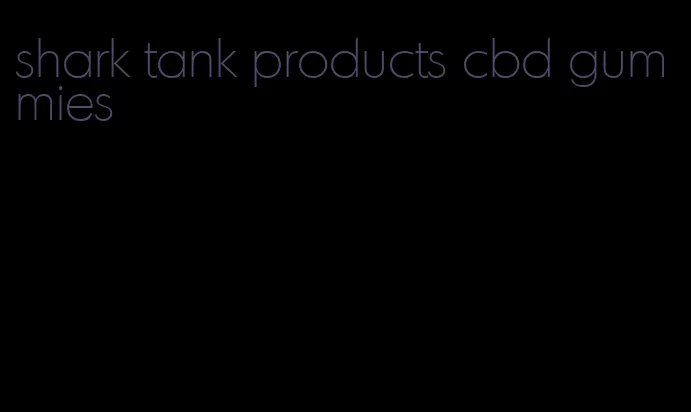 shark tank products cbd gummies