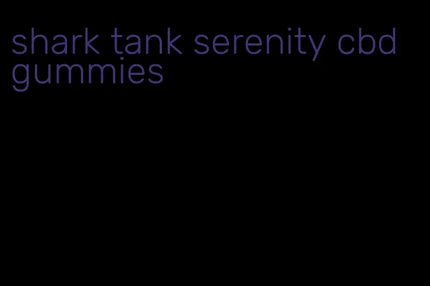 shark tank serenity cbd gummies
