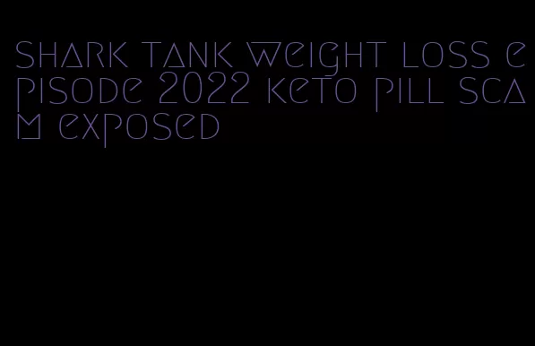 shark tank weight loss episode 2022 keto pill scam exposed
