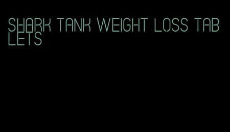 shark tank weight loss tablets