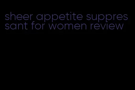 sheer appetite suppressant for women review