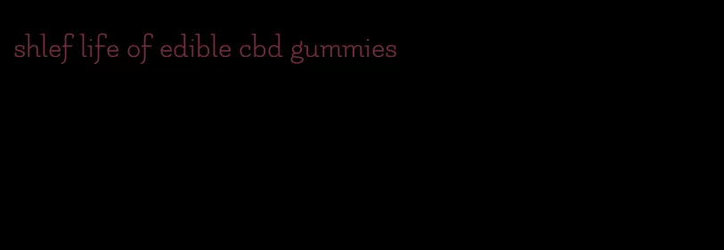 shlef life of edible cbd gummies