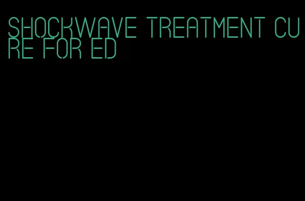 shockwave treatment cure for ed