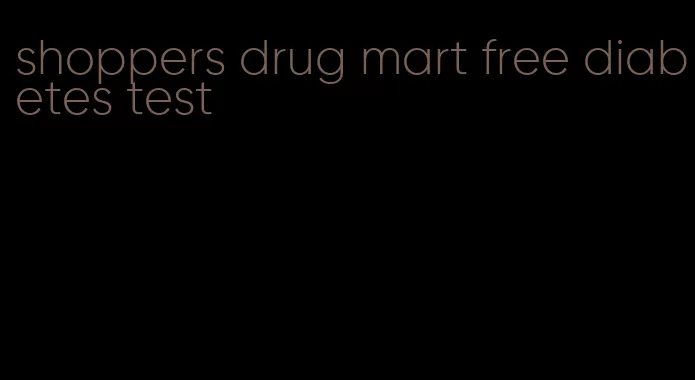 shoppers drug mart free diabetes test