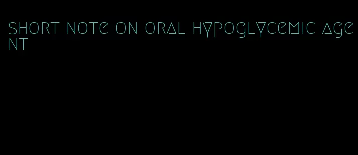 short note on oral hypoglycemic agent