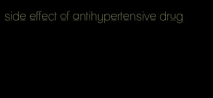 side effect of antihypertensive drug