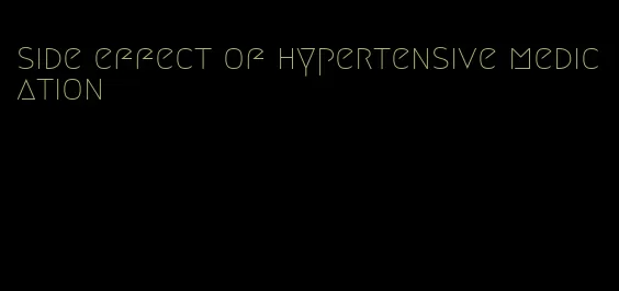 side effect of hypertensive medication