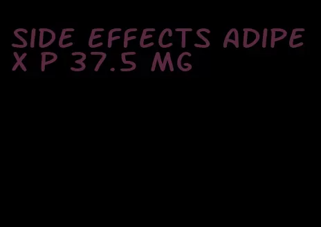 side effects adipex p 37.5 mg