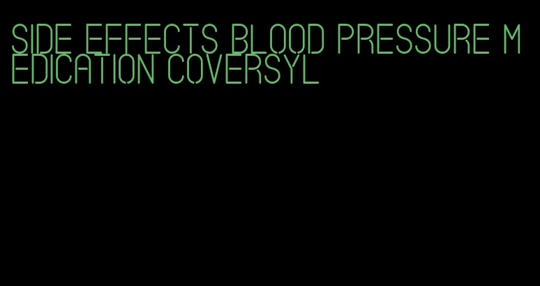 side effects blood pressure medication coversyl