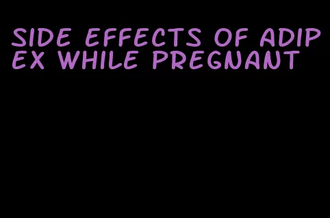 side effects of adipex while pregnant