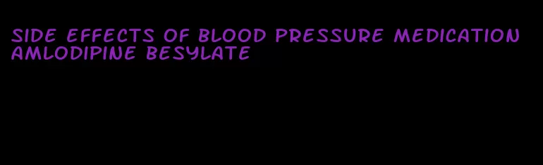 side effects of blood pressure medication amlodipine besylate