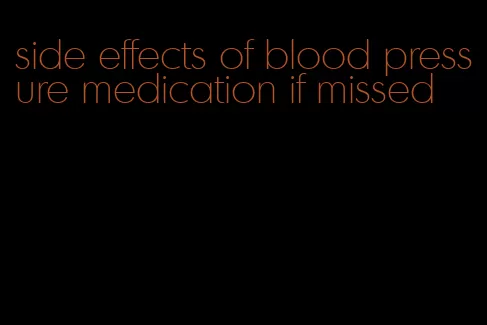 side effects of blood pressure medication if missed