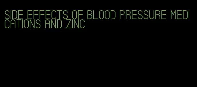side effects of blood pressure medications and zinc