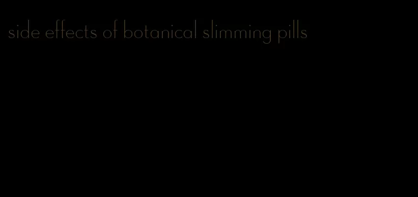 side effects of botanical slimming pills