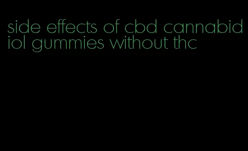 side effects of cbd cannabidiol gummies without thc