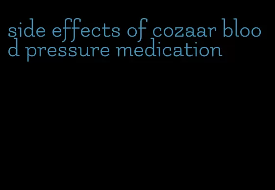 side effects of cozaar blood pressure medication